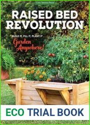 Raised Bed Revolution Build It, Fill It, Plant It ... Garden Anywhere!