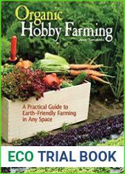 Organic Hobby Farming A Practical Guide to Earth-Friendly Farming in Any Space