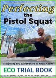 Perfecting The Pistol Squat Everything You Ever Wanted to Know About One-Legged Squats