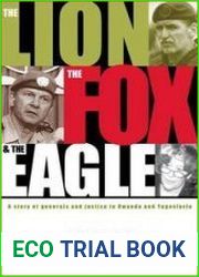 The Lion, the Fox & the Eagle A Story of Generals and Justice in Rwanda and Yugoslavia