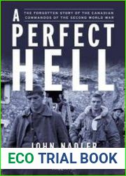 A Perfect Hell The Forgotten Story of the Canadian Commandos of the Second World War