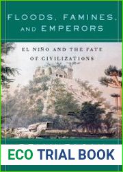 Floods, Famines, and Emperors El Nino and the Fate of Civilizations