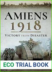 Amiens 1918 Victory from Disaster