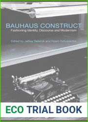 Bauhaus Construct. Fashioning Identity, Discourse and Modernism