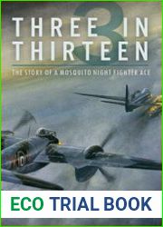 Three in Thirteen The Story of a Mosquito Night Fighter Ace