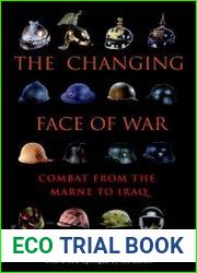 The Changing Face of War Combat from the Marne to Iraq