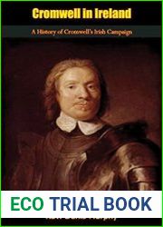 Cromwell in Ireland A History of Cromwell’s Irish Campaign