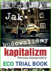 Jak budowalismy kapitalizm. Pierwsze dziesieciolecie