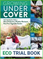 Growing Under Cover Techniques for a More Productive, Weather-Resistant, Pest-Free Vegetable Garden