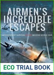 Airmen|s Incredible Escapes Accounts of Survival in the Second World War