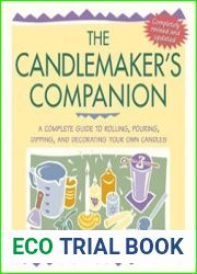 The Candlemaker|s Companion A Complete Guide to Rolling, Pouring, Dipping, and Decorating Your Own Candles