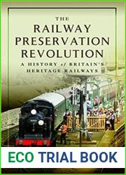 The Railway Preservation Revolution A History of Britain|s Heritage Railways