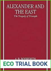 Alexander and the East The Tragedy of Triumph
