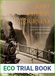 Lost Railway Journeys from Around the World Passenger Journeys that Time Has Erased