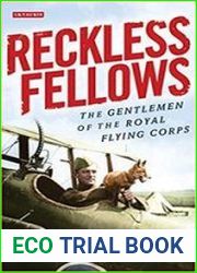 Reckless Fellows The Gentlemen of the Royal Flying Corps