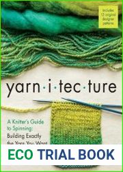 Yarnitecture A Knitter|s Guide to Spinning Building Exactly the Yarn You Want