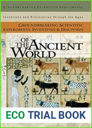 Groundbreaking Scientific Experiments, Inventions, and Discoveries of the Ancient World