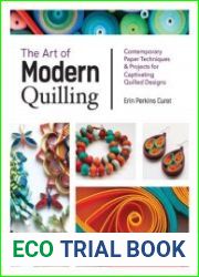 The Art of Modern QuillingContemporary Paper Techniques & Projects for Captivating Quilled Designs