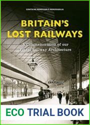 Britain|s Lost Railways A Commemoration of our finest railway architecture
