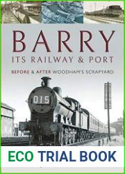 Barry, Its Railway and Port Before and After Woodham|s Scrapyard