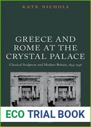 Greece and Rome at the Crystal Palace Classical Sculpture and Modern Britain, 1854-1936