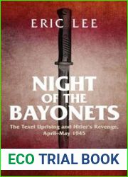Night of the Bayonets The Texel Uprising and Hitler|s Revenge, April–May 1945