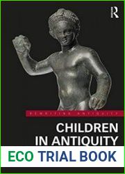 Children in Antiquity Perspectives and Experiences of Childhood in the Ancient Mediterranean