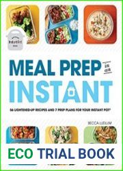 Meal Prep in an Instant 50 Make-Ahead Recipes and 7 Prep Plans for Your Instant Pot