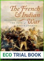 The French and Indian War Deciding the Fate of North America