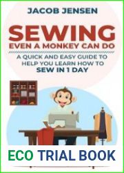 Sewing Even A Monkey Can Do A Quick And Easy Guide To Help You Learn How To Sew In One Day