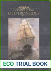 Interpreting Old Ironsides An Illustrated Guide to the the U.S.S. Constitution