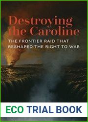Destroying the Caroline The Frontier Raid That Reshaped the Right to War