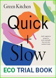 Green Kitchen Quick & Slow 80 Joyful Vegetarian Recipes to Make Busy Weekdays Easy and Long Weekends Fantastic