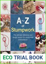 A-Z of Stumpwork The Ultimate Reference and Design Source for Stumpwork Embroiderers