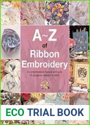 A-Z of Ribbon Embroidery A comprehensive manual with over 40 gorgeous designs to stitch