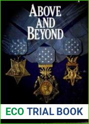 Above and Beyond A History of the Medal of Honor From the Civil War to Vietnam