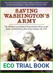 Saving Washington|s Army The Brilliant Last Stand of General John Glover at the Battle of Pell|s Point, New York