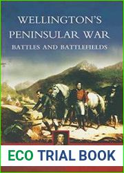 Wellington|s Peninsular War Battles and Battlefields