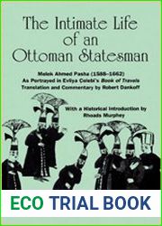 The Intimate Life of an Ottoman Statesman. Melek Ahmed Pasha (1588-1662) As Portrayed in Evliya Celeb|s Book of Travels