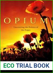 Opium Uncovering the Politics of the Poppy