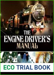 The Engine Driver|s Manual How to Prepare, Fire and Drive a Steam Locomotive