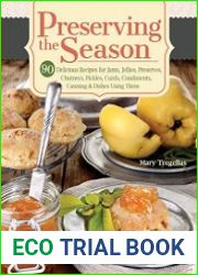 Preserving the Season 90 Delicious Recipes for Jams, Jellies, Preserves, Chutneys, Pickles, Curds, Condiments, Canning & Dishes