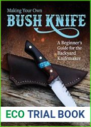 Making Your Own Bush Knife A Beginner|s Guide for the Backyard Knifemaker (Fox Chapel Publishing) Create a Practical Tool with a Small Backyard Metalsmithing Forge, Instructions from Steel to Handle
