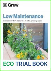 Grow Low Maintenance Essential Know-how And Expert Advice For Gardening Success