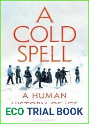 A Cold Spell A Human History of Ice