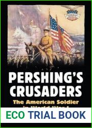 Pershing|s Crusaders The American Soldier in World War I