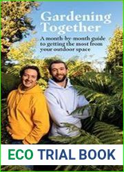 Gardening Together A month-by-month guide to getting the most from your outdoor space