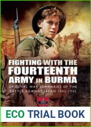Fighting with the Fourteenth Army in Burma Original War Summaries of the Battle Against Japan 1943–1945