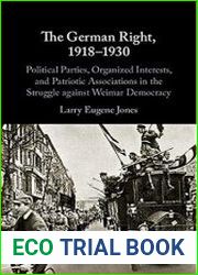 The German Right, 1918–1930 Political Parties, Organized Interests, and Patriotic Associations