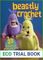 Beastly Crochet 23 Critters to Wear and Love